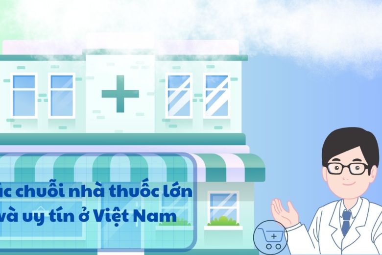 Danh sách các chuỗi nhà thuốc lớn uy tín ở Việt Nam